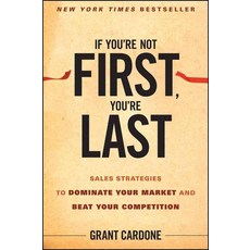 If You?Re Not First You?Re Last: Sales Strategies To Dominate Your Market And Beat Your Competition, John Wiley & Sons Inc