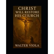 (영문도서)Christ will restore his Church: The Remnant will continue Paperback, Independently Published, English, 9798270989255