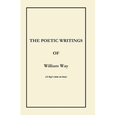 (영문도서) The Poetic Writings of William Way: (A boy's view on love) Paperback, And Ward Pty Ltd, English, 9781763780439