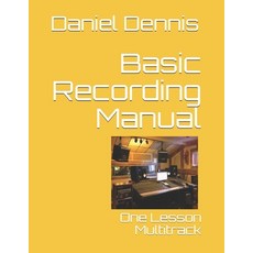 (영문도서) Basic Recording Manual: One Lesson Multitrack Paperback, Independently Published, English, 9798532253193
