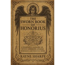 (영문도서)The Sworn Book of Honorius: A Forbidden Grimoire of Divine Command Angelic Domi... Paperback, Independently Published, English, 9798290106915