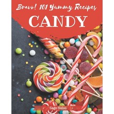 Bravo! 101 Yummy Candy Recipes: A Highly Recommended Yummy Candy Cookbook Paperback, Independently Published