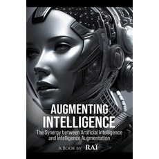 (영문도서) Augmenting Intelligence The Synergy between Artificial Intelligence and Intelligence Augment... Paperback, Rai, English, 9798223052739