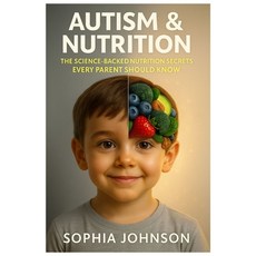(영문도서)Autism & Nutrition: The Science-Backed Nutrition Secrets Every Parent Should Kno... Paperback, Independently Published, English, 9798274064002