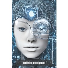 (영문도서) Artificial Intelligence: Discovering the innovation that is transforming the world Paperback, Independently Published, English, 9798853017122