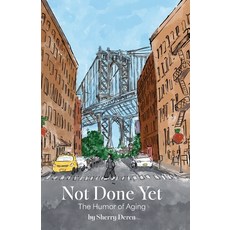 (영문도서) Not Done Yet: The Humor of Aging Paperback, Mediacs Books, English, 9798989476527