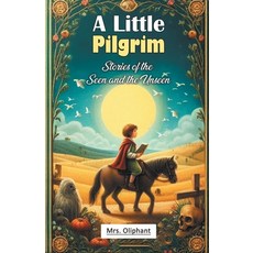 (영문도서) A Little Pilgrim Stories of the Seen and the Unseen Paperback, Double 9 Books, English, 9789368096542