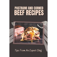 (영문도서) Pastrami And Corned Beef Recipes: Tips From An Expert Chef: Pastrami Recipes Paperback, Independently Published, English, 9798481999548