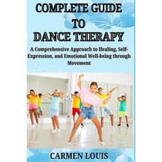 (영문도서) Complete Guide to Dance Therapy: A Comprehensive Approach to Healing Self-Expr... Paperback, Independently Published, English, 9798311622950