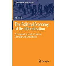 (영문도서) The Political Economy of De-Liberalization: A Comparative Study on Austria Germany and Switz... Hardcover, Springer, English, 9783030010652