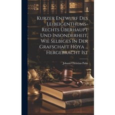(영문도서) Kurzer Entwurf Des Leibeigenthums-rechts Überhaupt Und Insonderheit Wie Selbiges In Der Graf... Hardcover, Legare Street Press, English, 9781020536816