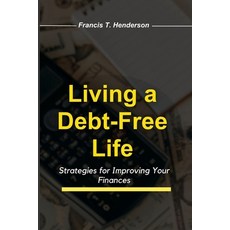 (영문도서) Living a Debt-Free Life: Strategies for Improving Your Finances Paperback, Independently Published, English, 9798396010376