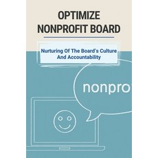 (영문도서) Optimize Nonprofit Board: Nurturing Of The Board's Culture And Accountability: Board Leadersh... Paperback, Independently Published, English, 9798507836970