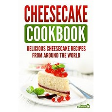 (영문도서) Cheesecake Cookbook: Delicious Cheesecake Recipes From Around The World Paperback, Createspace Independent Pub..., English, 9781718949898
