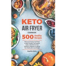 Keto Air Fryer Cookbook: 500 Wholesome Recipes You'll Want to Make Everyday. The Complete Guide to K... Paperback, Independently Published, English, 9798695849424