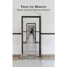 (영문도서)From the Margins: Migrant Academics' Narratives of Precarity Hardcover, Open Book Publishers, English, 9781805117872 Open Book Publishers, English, 9781805117872