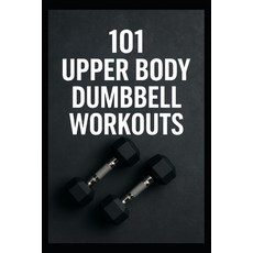 (英文圖書)101 Upper Body Dumbbell Workouts: Transform Your Upper Body with Simple Powerfu... 平裝版, Independently Published, 英文