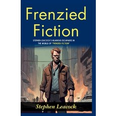 (영문도서)Frenzied Fiction: Stephen Leacock's Hilarious Escapades in the World of "Frenzie... Paperback, DD Sales and Distributors, English, 9789359578811