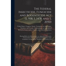 (영문도서) The Federal Insecticide Fungicide and Rodenticide Act (S. 958 S. 1478 and S. 2050): Hearin... Paperback, Legare Street Press, English, 9781021505965