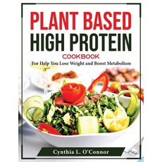 (영문도서) Plant Based High Protein Cookbook: For Help You Lose Weight and Boost Metabolism Paperback, Cynthia L. O, English, 9781804376072