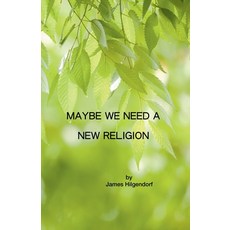 (영문도서)Maybe We Need a New Religion Paperback, James Hilgendorf, English, 9798232168292