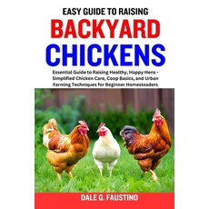 (영문도서) Easy Guide to Raising Backyard Chickens: Essential Guide to Raising Healthy Happy Hens - Sim... Paperback, Independently Published, English, 9798868004735