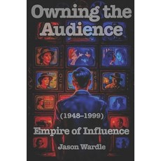 (英文圖書)Owning the Audience: Empire of Influence (1948-1999) 平裝版, Independently Published, 英文