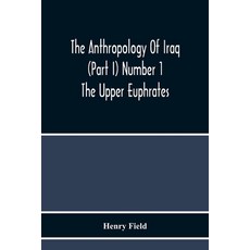 The Anthropology Of Iraq (Part I) Number 1 The Upper Euphrates Paperback, Alpha Edition, English, 9789354219207