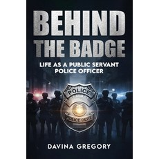 (영문도서)Behind the Badge: Life as a Public Servant Police Officer Paperback, Independently Published, English, 9798269529912