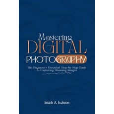 (영문도서) Mastering Digital Photography: The Beginner's Essential Step-by-Step Guide to C... Paperback, Miraclef Stories, English, 9798330396856