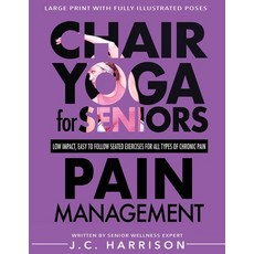 (영문도서)Chair Yoga For Pain Management: Senior's Low Impact Easy To Follow Seated Exerc... Paperback, J.C. Harrison, English, 9781998241316