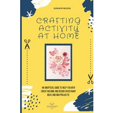 (영문도서) Crafting Activity at Home: An Unofficial Guide to Help You with Cricut Machine and Design Spa... Paperback, Et Alchemy Lab Ltd, English, 9781803002620