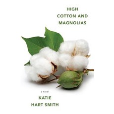 (영문도서) High Cotton and Magnolias Paperback, Katie Hart Smith, English, 9781947309791