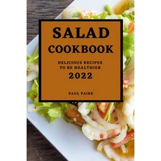 (영문도서) Salad Cookbook 2022: Delicious Recipes to Be Healthier Paperback, Paul Paire, English, 9781804500064