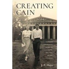 (영문도서) Creating Cain: My Father's Surprising Story of Love Success Deceit and Loss Paperback, Luminare Press, English, 9798886796469