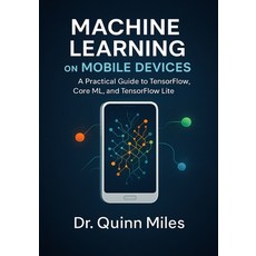 (영문도서)Machine Learning on Mobile Devices: A Practical Guide to TensorFlow Core ML an... Paperback, Independently Published, English, 9798265719652