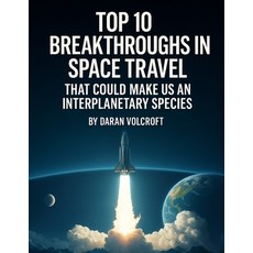 (영문도서)Top 10 Breakthroughs in Space Travel: That Could Make Us an Interplanetary Species Paperback, Independently Published, English, 9798287680138