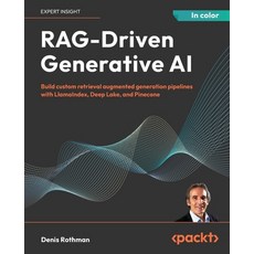 (영문도서) RAG-Driven Generative AI: Build custom retrieval augmented generation pipelines... Paperback, Packt Publishing, English, 9781836200918