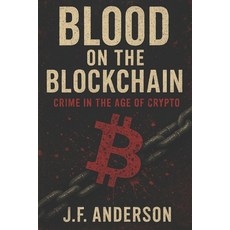 (영문도서)Blood on the Blockchain: Crime in the Age of Crypto Paperback, Independently Published, English, 9798266212657