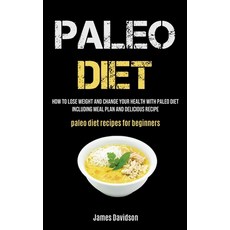 Paleo Diet: How To Lose Weight And Change Your Health With Paleo Diet Including Meal Plan And Delici... Paperback, Micheal Kannedy, English, 9781990061998