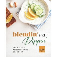 (영문도서) Blendin' and Dippin': The Classic American Dips Cookbook Paperback, Independently Published, English, 9798497212686