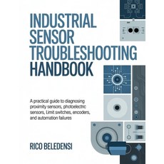 (영문도서)Industrial Sensor Troubleshooting Handbook: A Practical Guide to Diagnosing Prox... Paperback, Independently Published, English, 9798198748859 Independently Published, English, 9798198748859