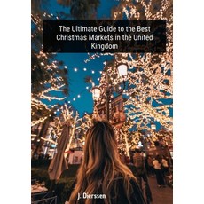 (영문도서) The Ultimate Guide to the Best Christmas Markets in the United Kingdom Paperback, Independently Published, English, 9798863693132
