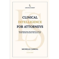 (英文圖書)Clinical Intelligence for Attorneys: Reconstructing the Patient's Clinical Story... 平裝版, Lexcura Summit, 英文