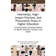 (영문도서) Internships High-Impact Practices and Provocative Praxis in Higher Education: A Social Just... Hardcover, Routledge, English, 9781032283326
