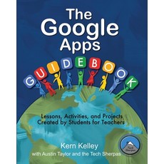 (영문도서) The Google Apps Guidebook: Lesson Activities and Projects Created by Students... Paperback, Jaquith Creative, English, 9781949791150
