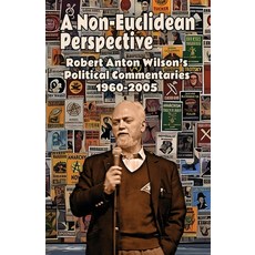 (영문도서)A Non-Euclidean Perspective: Robert Anton Wilson's Political Commentaries 1960-2005 Paperback, Hilaritas Press, LLC., English, 9781952746475