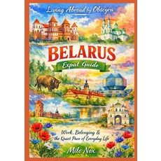 (영문도서)Belarus Expat Guide: Work Belonging & the Quiet Pace of Everyday Life Paperback, Independently Published, English, 9798251270075 Independently Published, English, 9798251270075
