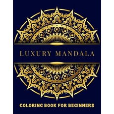 Luxury Mandala Coloring Book For Beginners: A Fantastic And Easy Mandalas Coloring Book For Adults A... Paperback, Independently Published