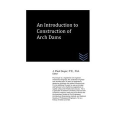 An Introduction to Construction of Arch Dams Paperback, Independently Published, English, 9781717879608